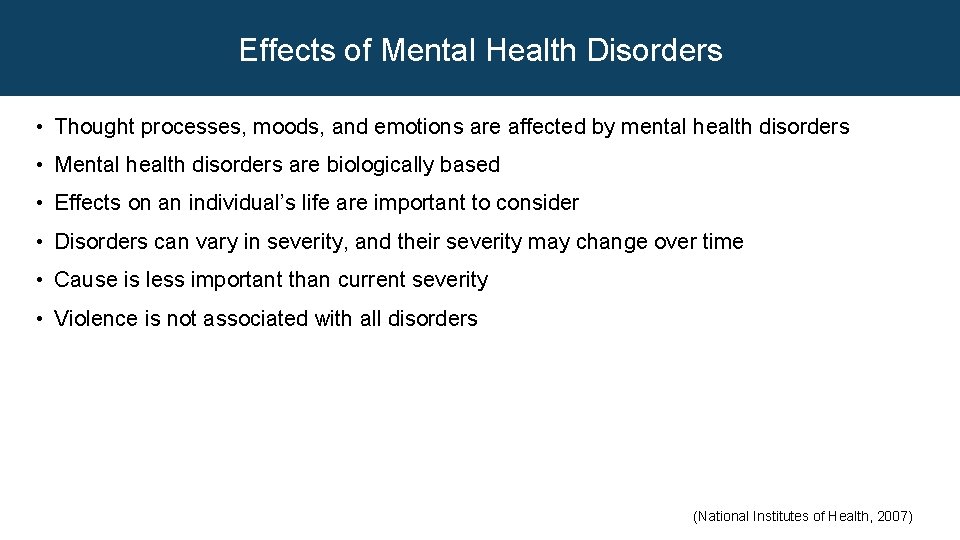Effects of Mental Health Disorders • Thought processes, moods, and emotions are affected by