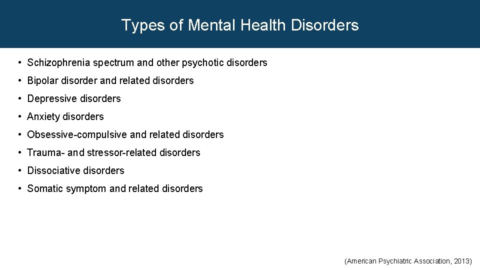 Types of Mental Health Disorders • Schizophrenia spectrum and other psychotic disorders • Bipolar