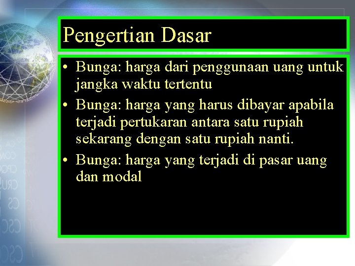 Pengertian Dasar • Bunga: harga dari penggunaan uang untuk jangka waktu tertentu • Bunga: