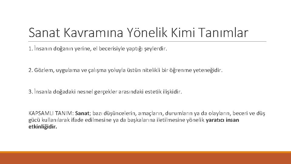 Sanat Kavramına Yönelik Kimi Tanımlar 1. İnsanın doğanın yerine, el becerisiyle yaptığı şeylerdir. 2. Sanat Kavramına Yönelik Kimi Tanımlar 1. İnsanın doğanın yerine, el becerisiyle yaptığı şeylerdir. 2.