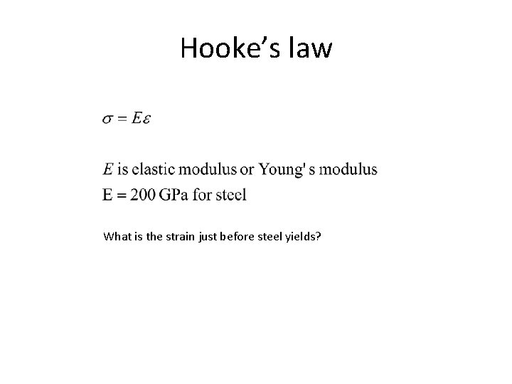 Hooke’s law What is the strain just before steel yields? 