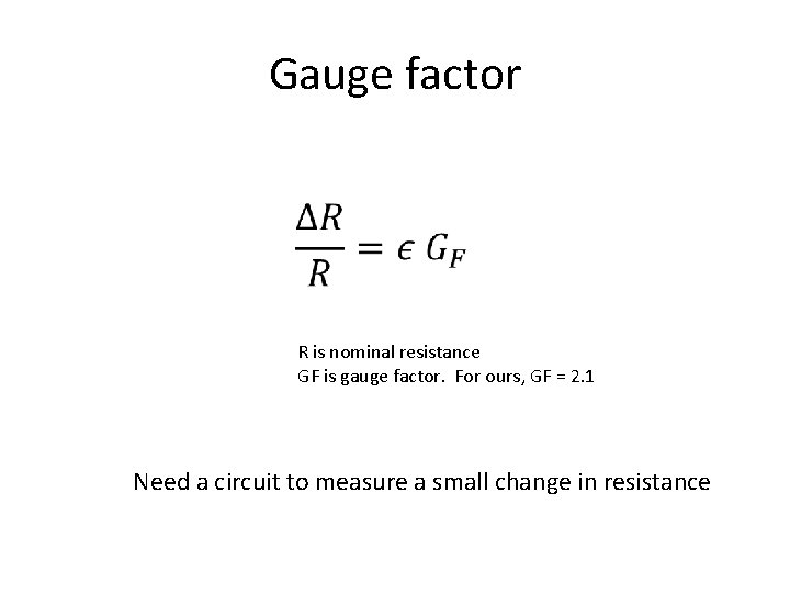 Gauge factor R is nominal resistance GF is gauge factor. For ours, GF =