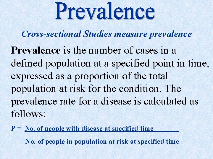 Cross-sectional Studies measure prevalence Prevalence is the number of cases in a defined population