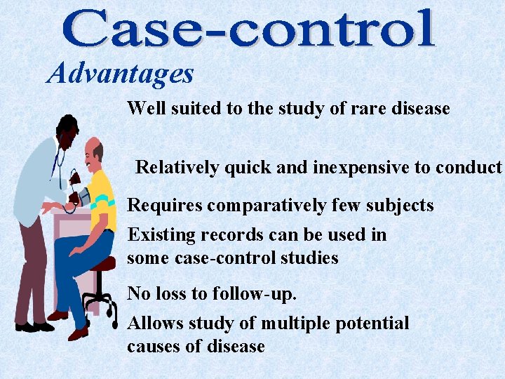 Advantages Well suited to the study of rare disease Relatively quick and inexpensive to
