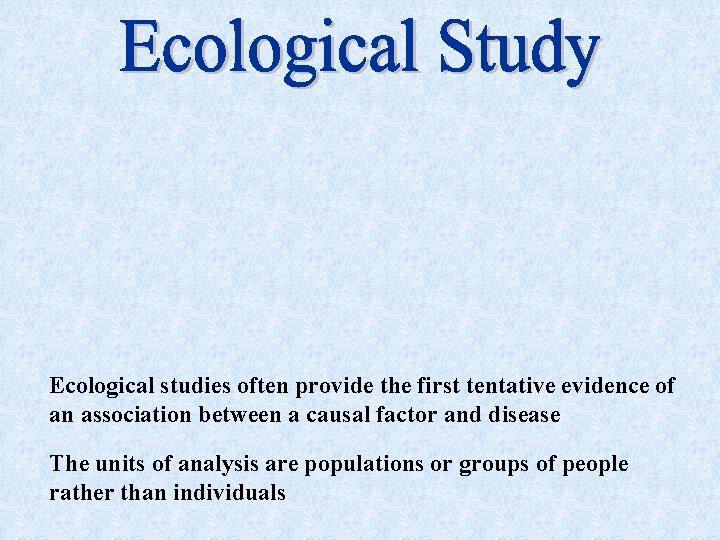 Ecological studies often provide the first tentative evidence of an association between a causal