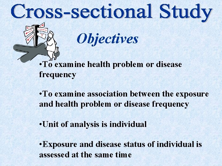 Objectives • To examine health problem or disease frequency • To examine association between