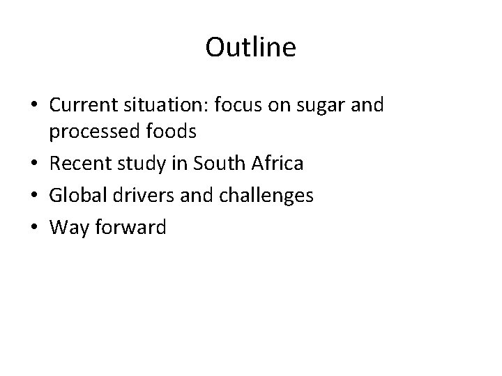 Outline • Current situation: focus on sugar and processed foods • Recent study in