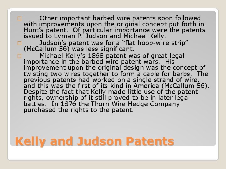 Other important barbed wire patents soon followed with improvements upon the original concept put