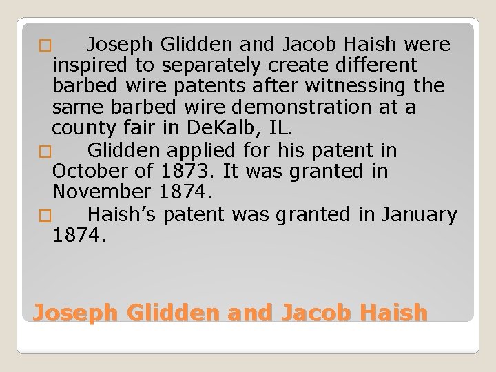 Joseph Glidden and Jacob Haish were inspired to separately create different barbed wire patents