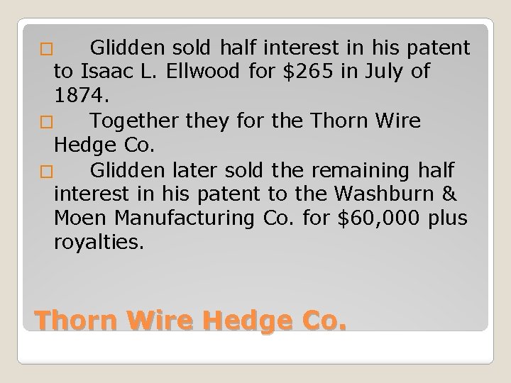 Glidden sold half interest in his patent to Isaac L. Ellwood for $265 in