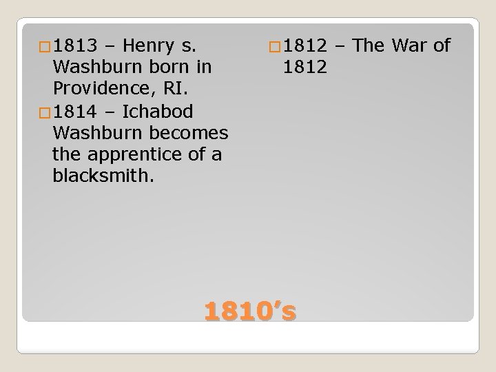 � 1813 – Henry s. Washburn born in Providence, RI. � 1814 – Ichabod