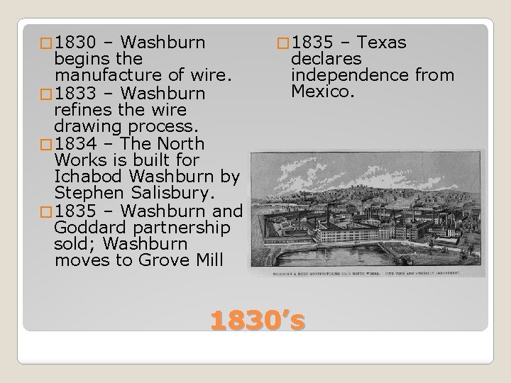 � 1830 – Washburn begins the manufacture of wire. � 1833 – Washburn refines