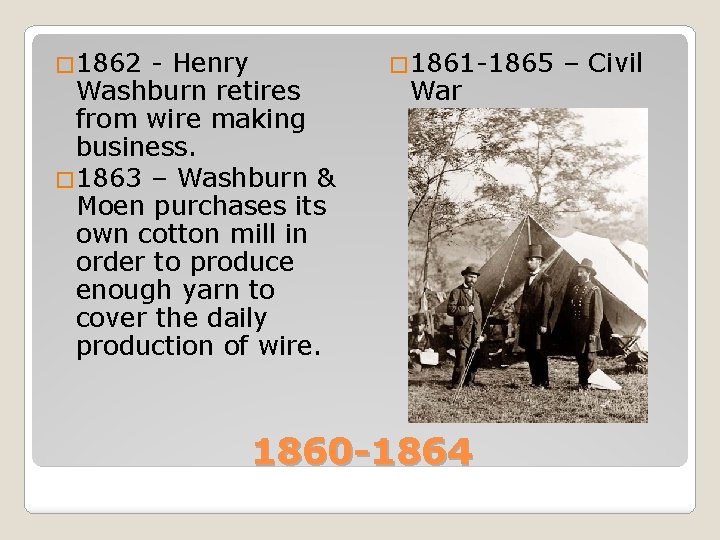 � 1862 - Henry Washburn retires from wire making business. � 1863 – Washburn