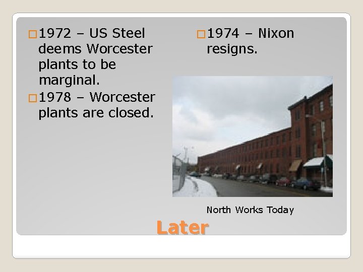 � 1972 – US Steel deems Worcester plants to be marginal. � 1978 –