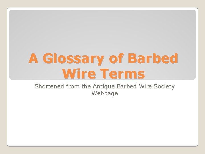 A Glossary of Barbed Wire Terms Shortened from the Antique Barbed Wire Society Webpage