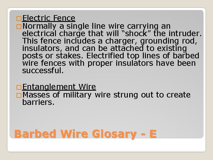 �Electric Fence �Normally a single line wire carrying an electrical charge that will “shock”