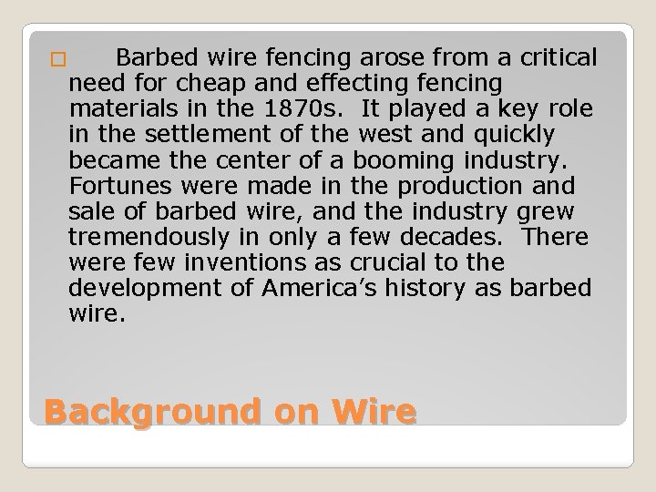 Barbed wire fencing arose from a critical need for cheap and effecting fencing materials