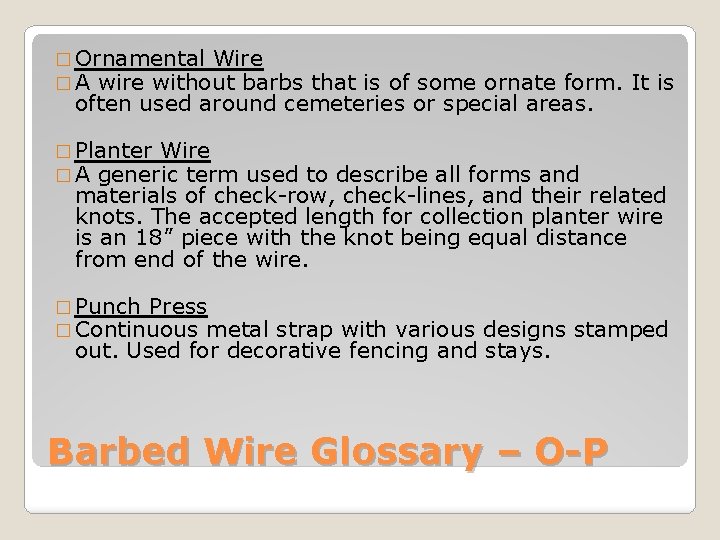 � Ornamental Wire � A wire without barbs that is of some ornate form.