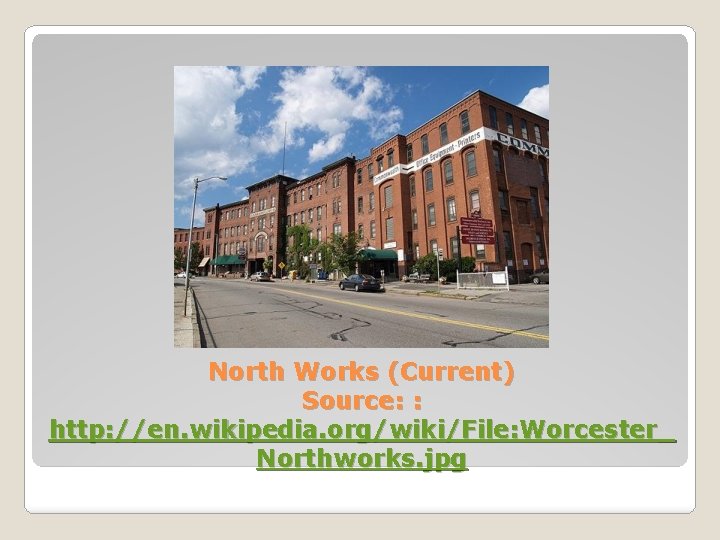 North Works (Current) Source: : http: //en. wikipedia. org/wiki/File: Worcester_ Northworks. jpg 