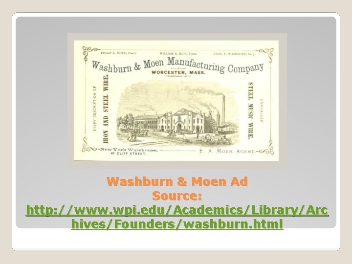 Washburn & Moen Ad Source: http: //www. wpi. edu/Academics/Library/Arc hives/Founders/washburn. html 