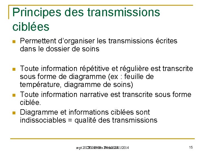 Principes des transmissions ciblées n Permettent d’organiser les transmissions écrites dans le dossier de