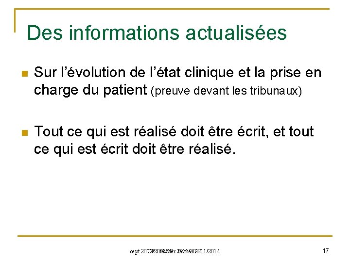  Des informations actualisées n Sur l’évolution de l’état clinique et la prise en