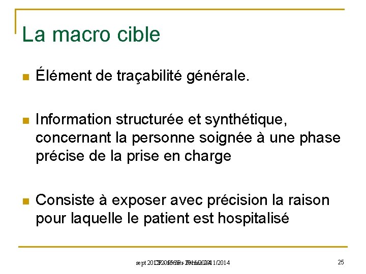 La macro cible n Élément de traçabilité générale. n Information structurée et synthétique, concernant