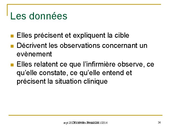 Les données n n n Elles précisent et expliquent la cible Décrivent les observations