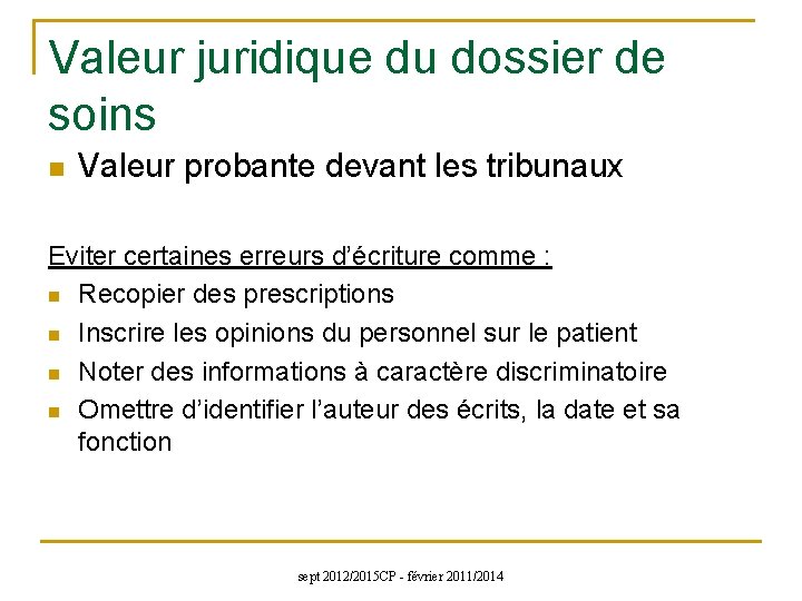 Valeur juridique du dossier de soins n Valeur probante devant les tribunaux Eviter certaines