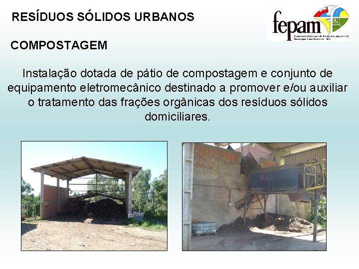 RESÍDUOS SÓLIDOS URBANOS COMPOSTAGEM Instalação dotada de pátio de compostagem e conjunto de equipamento