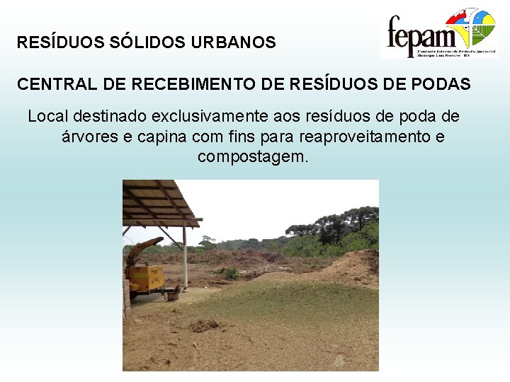 RESÍDUOS SÓLIDOS URBANOS CENTRAL DE RECEBIMENTO DE RESÍDUOS DE PODAS Local destinado exclusivamente aos