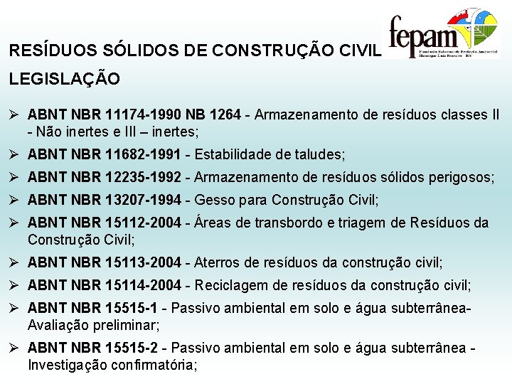 RESÍDUOS SÓLIDOS DE CONSTRUÇÃO CIVIL LEGISLAÇÃO Ø ABNT NBR 11174 -1990 NB 1264 -