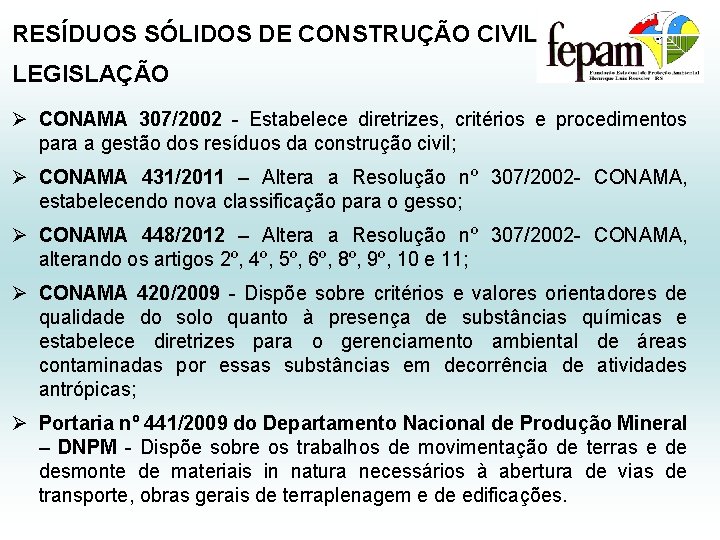 RESÍDUOS SÓLIDOS DE CONSTRUÇÃO CIVIL LEGISLAÇÃO Ø CONAMA 307/2002 - Estabelece diretrizes, critérios e