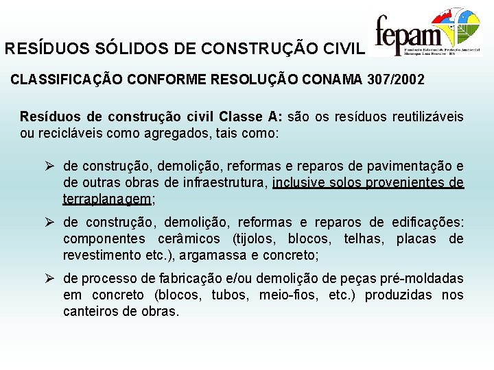 RESÍDUOS SÓLIDOS DE CONSTRUÇÃO CIVIL CLASSIFICAÇÃO CONFORME RESOLUÇÃO CONAMA 307/2002 Resíduos de construção civil