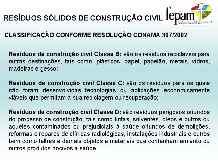 RESÍDUOS SÓLIDOS DE CONSTRUÇÃO CIVIL CLASSIFICAÇÃO CONFORME RESOLUÇÃO CONAMA 307/2002 Resíduos de construção civil