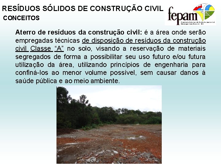 RESÍDUOS SÓLIDOS DE CONSTRUÇÃO CIVIL CONCEITOS Aterro de resíduos da construção civil: é a