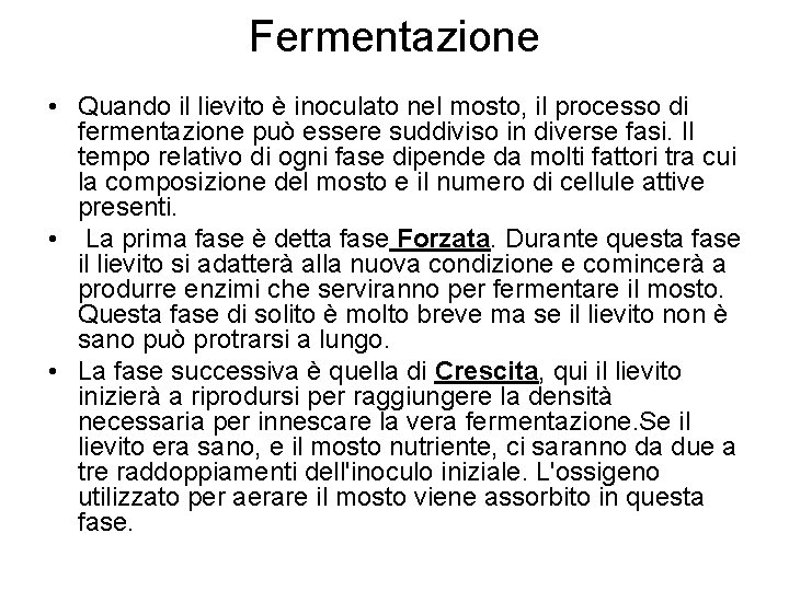 Fermentazione • Quando il lievito è inoculato nel mosto, il processo di fermentazione può