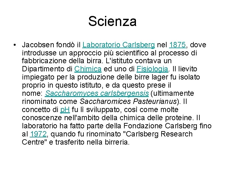 Scienza • Jacobsen fondò il Laboratorio Carlsberg nel 1875, dove introdusse un approccio più