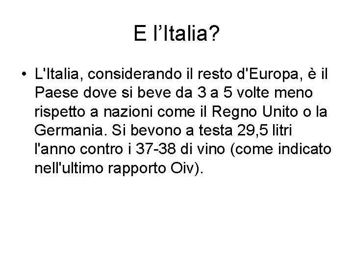 E l’Italia? • L'Italia, considerando il resto d'Europa, è il Paese dove si beve