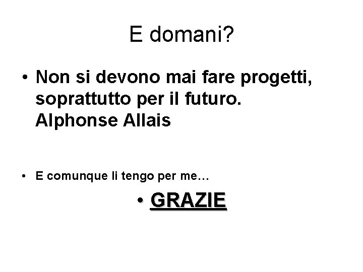 E domani? • Non si devono mai fare progetti, soprattutto per il futuro. Alphonse