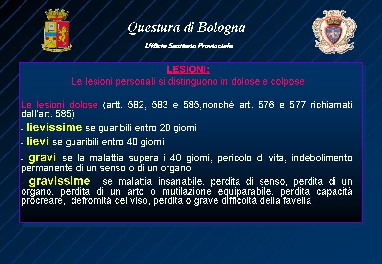 Questura di Bologna Ufficio Sanitario Provinciale LESIONI: Le lesioni personali si distinguono in dolose