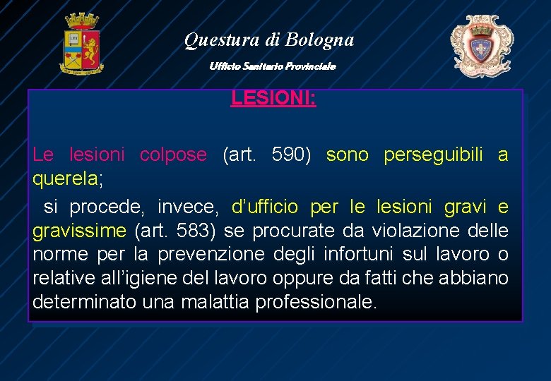Questura di Bologna Ufficio Sanitario Provinciale LESIONI: Le lesioni colpose (art. 590) sono perseguibili