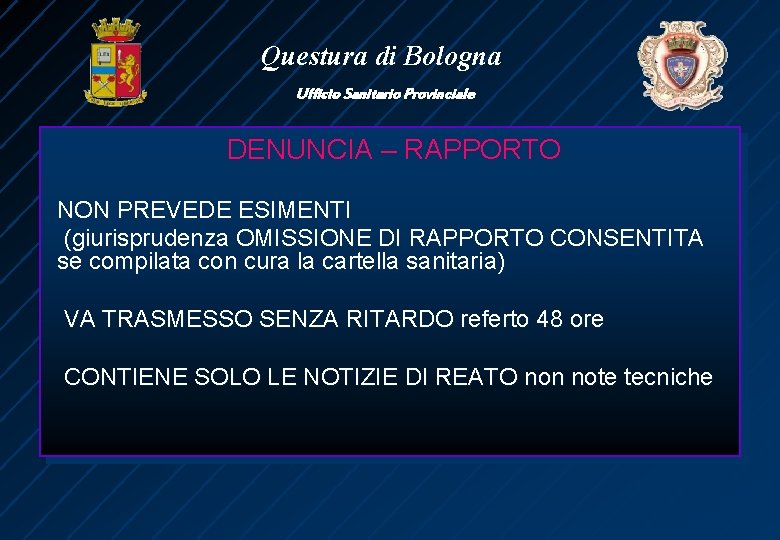 Questura di Bologna Ufficio Sanitario Provinciale DENUNCIA – RAPPORTO NON PREVEDE ESIMENTI (giurisprudenza OMISSIONE