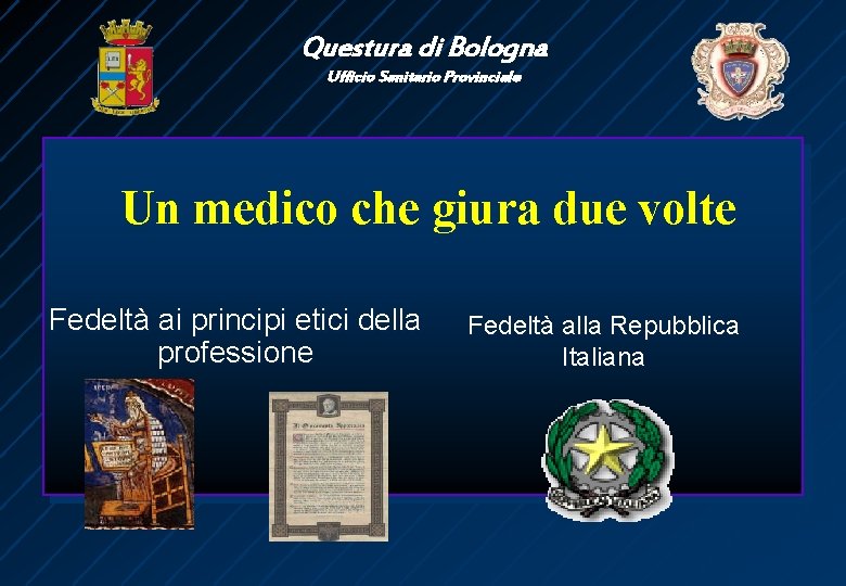 Questura di Bologna Ufficio Sanitario Provinciale Un medico che giura due volte Fedeltà ai
