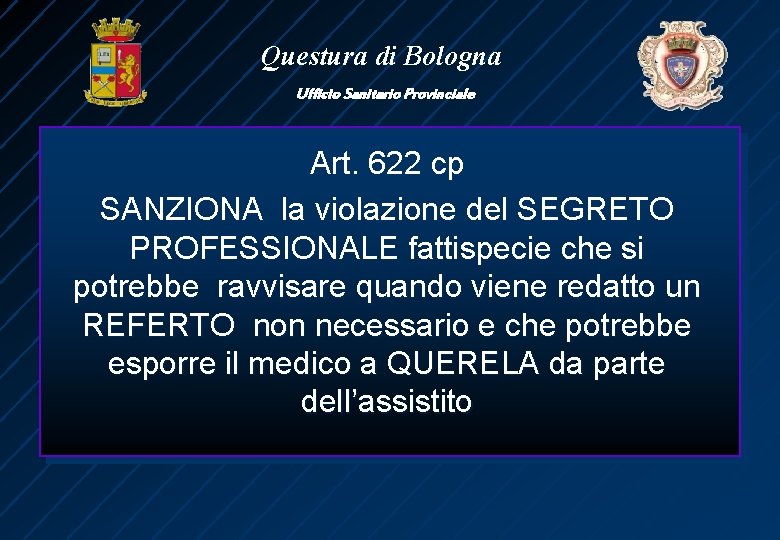 Questura di Bologna Ufficio Sanitario Provinciale Art. 622 cp SANZIONA la violazione del SEGRETO