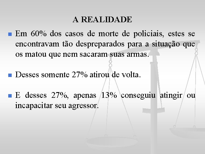 A REALIDADE n Em 60% dos casos de morte de policiais, estes se encontravam