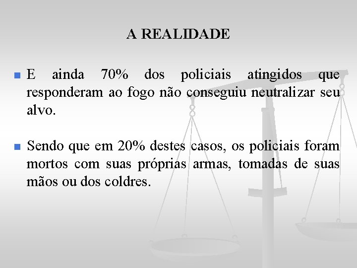 A REALIDADE n E ainda 70% dos policiais atingidos que responderam ao fogo não