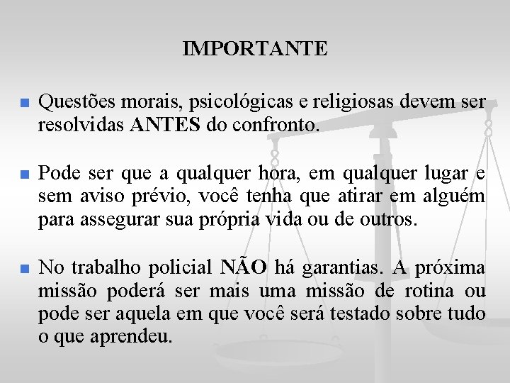 IMPORTANTE n Questões morais, psicológicas e religiosas devem ser resolvidas ANTES do confronto. n