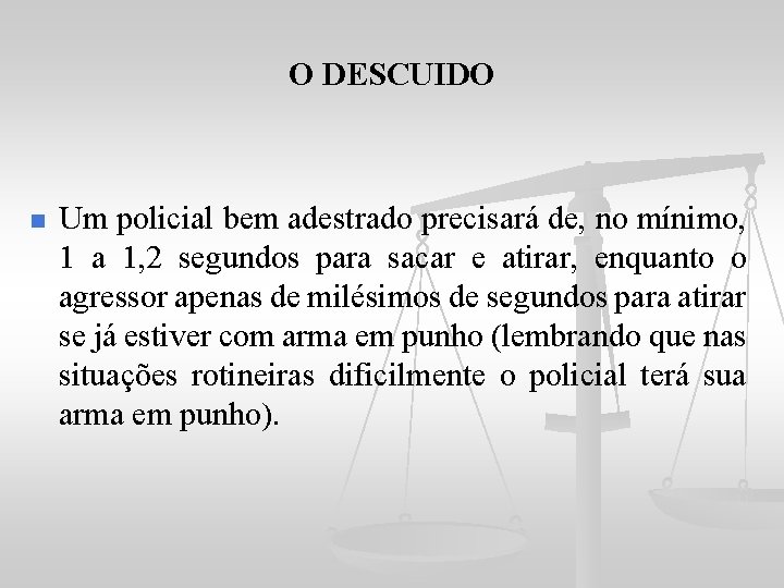 O DESCUIDO n Um policial bem adestrado precisará de, no mínimo, 1 a 1,