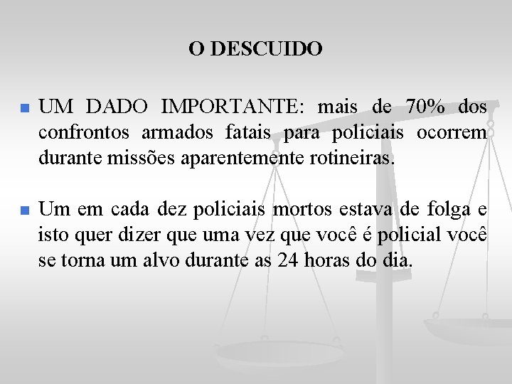 O DESCUIDO n UM DADO IMPORTANTE: mais de 70% dos confrontos armados fatais para